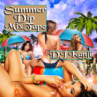 Summer Dip MixTape by DJ Kanji by DJ Kanji
