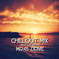 ChillOut Mix #04 (Mr. 45Drive's Birthday Edition) by DeepIsh