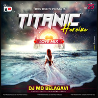 TITANIC HEROINE LOVE MIX -MKS PRODUCTION x DJ-MD-BELAGAVI by Mks Beats Production
