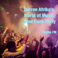 Darren Afrika -Soul Funk Party -  World of Music - Mutha FM - 10.2.2019 by Darren Afrika
