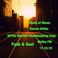 Darren Afrika and Blunted Stuntman - Funk, Soul, Trip Hop = World of Music - Mutha FM - 11.10.19 by Darren Afrika