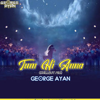 Tum Hi Anna-(Chillout Mix)-GEORGE AYAN by DJ AYAN BD