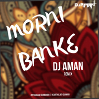 DJ Aman - Morni Banke (Remix)_320KbpsMst by DJ Aman