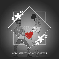 AFRO STREET VIBE VOL 3- VJ CHESTER ( NAIJA MUSIC) by Vj Chester Ke