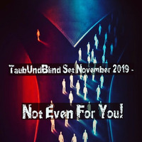 TaubUndBlind Set November 2019 - Not Even For You! by TaubUndBlind