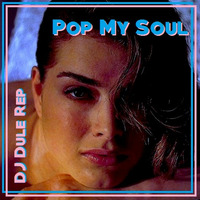 Pop My Soul by DJ Dule Rep