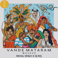 VANDE MATARAM - RAHUL SINGH X DJ RAJ MASHUP by Rahul Singh