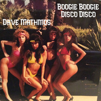 10's Dave Mathmos - Boogie Boogie, Disco Disco (Dave Mathmos blended Mix) by JohnnyBoy59