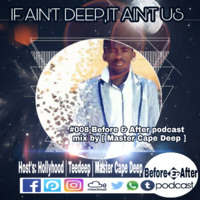 #008 - Before &amp; After Podcast Mix By Master Cape Deep by Hollyhood - Before & After podcast