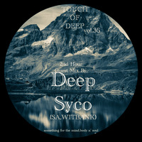 TOUCH OF DEEP Vol.36 2nd Hour Guest Mix By Deep Syco by TOUCH OF DEEP