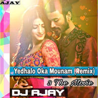 Yedhalo Oka Mounam (3_The_Movie) Remix - Dj Ajay Official by DJ AJAY HYD