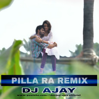 Pilla Raa (Remix) Dj Ajay HYD by DJ AJAY HYD