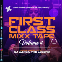 THE FIRST CLASS MIXX TAPE VOL.4 BY DJ WANGA THE LEGEND. by CLUB QUEST 254