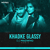 khadke glassy --DJ MADWHO Remix (DJMADWHO.COM for free mp3) by DJ MADWHO