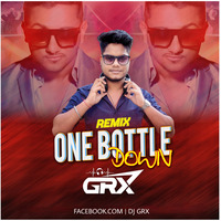 ONE BOTTLE DOWN (REMIX) DJ GRX by DJ GRX OFFICIAL