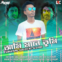 Ami Mane Tumi - Sadman Pappu (Hard Love Mix) DJ AR RoNy by DJ AR RoNy Bangladesh