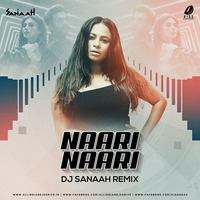 Naari Naari Remix - DJ SANAAH -320kpbs by DJ SANAAH