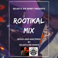 Rootikal Mix by Selekta Sir Henry