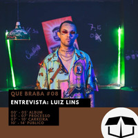 Que Braba #08 - Entrevista: Luiz Lins by Caixa de Brita