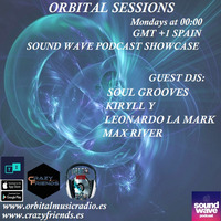 ORBITAL SESSIONS - SOUND WAVE SHOWCASE (MAX RIVER - LEONARDO LA MARK - KIRILL Y - SOULGROOVES) by ORBITAL MUSIC RADIO (CRAZY FRIENDS TRACKS & SPECIAL PODCAST)