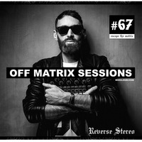 Reverse Stereo presents OFF MATRIX SESSIONS #67 [Not a slave of the system] by Reverse Stereo