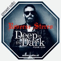 Reverse Stereo - guest mix for Deep In The Dark [meerradio.nl] by Reverse Stereo