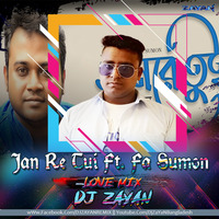 Jaan Re Tui Ft.Fa Sumon Love Mix DJ ZaYaN Remix by ZAYAN AHAMMED