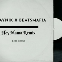 HEY MAMA Deep House Remix (DJ AYniK X BEATSMAFIA) by DJ AYNIK