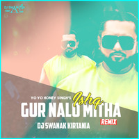 Gur Nalo Ishq Mitha (Remix) DJ Swanak Kirtania by DJ Swanak Kirtania Official