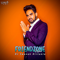 Friendzone (Remix) DJ Swanak Kirtania by DJ Swanak Kirtania Official