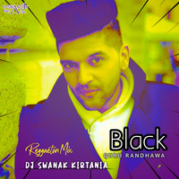 Guru Randhawa - Black (Reggaeton Mix) DJ Swanak Kirtania by DJ Swanak Kirtania Official