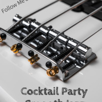 COCKTAIL PARTY SMOOTH JAZZ Nº 13 by FOLLOW ME ONE