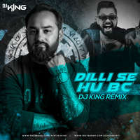 DILLI SE HU BC (REMIX) DJ KING by Djking Kirti