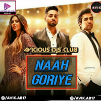 Naah Goriye - (Reggaeton Mix) - DJ Ravish X DJ Chico _ Avicious DJs Club by Avicious DJs Club