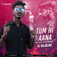 TUM HI AANA (MELODIC HOUSE REMIX)  DJ NILANJAN by Dj Nilanjan