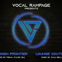 Vocal Rampage - Broken Frontiers (Mixed by Primal Pulse (SA) by Vocal Rampage