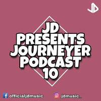 JD PRESENTS - JOURNEYER PODCAST 10 by JD MUSIC