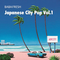 Baba Fresh - Japanese City Pop Vol.1 by Baba Fresh