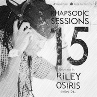 Rhapsodic Sessions #15 (Guest Mix by Riley Osiris) by Rhapsodic Sessions Podcast