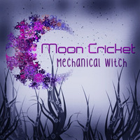 Mechanical Witch - Moon Cricket by Mechanical Witch
