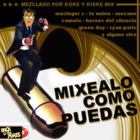 MIXEALO COMO PUEDAS  /  mezclado por KOKE y KISKE MIX (BTTM 2019) by Back To The Mixes