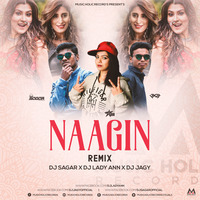 Naagin - DJ Sagar X DJ Lady Ann X DJ Jagy (Remix) by Music Holic Records