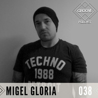 GROOVE Podcast 038 | 2019 - Migel Gloria (NO PAIN RECORDS) by Migel Gloria