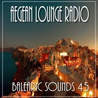 BALEARIC SOUNDS 45 by Aegean Lounge Radio