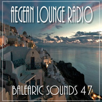 BALEARIC SOUNDS 47 by Aegean Lounge Radio