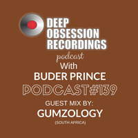 Deep Obsession Recordings Podcast 139 with Buder Prince Guest Mix by Gumzology by Deep Obsession Recordings - Podcast