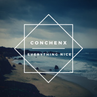 Conchenx - Everything Nice (Official Audio) by Conchenx