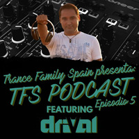 Drival - Trance Family Spain Podcast 005 by Trance Family Spain Podcast