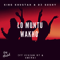 King Khustah &amp; DJ Sushy - Lo Muntu Wakho ( ft Vision DT &amp; Smirk) by King Khustah