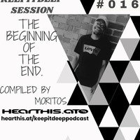KeepItDeepSession#016[TheBeginningOfTheEnd]Compiled By Moritos by KeepItDeepPodcast